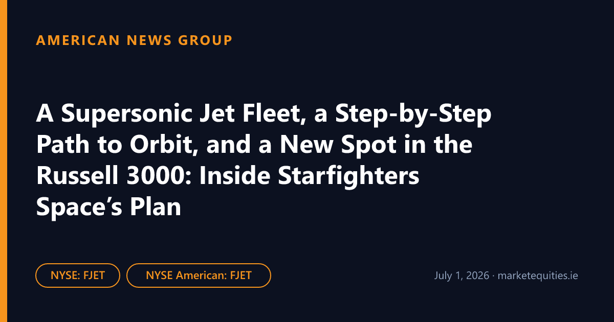 American News Group: A Supersonic Jet Fleet, a Step-by-Step Path to Orbit, and a New Spot in the Russell 3000: Inside…