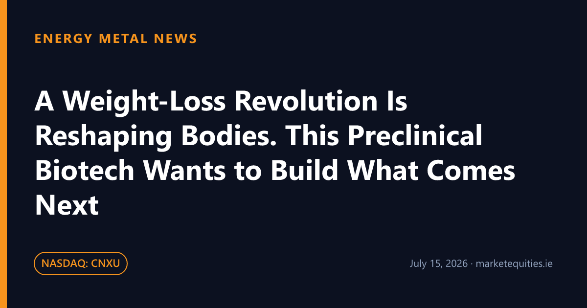 Energy Metal News: A Weight-Loss Revolution Is Reshaping Bodies. This Preclinical Biotech Wants to Build What Comes…