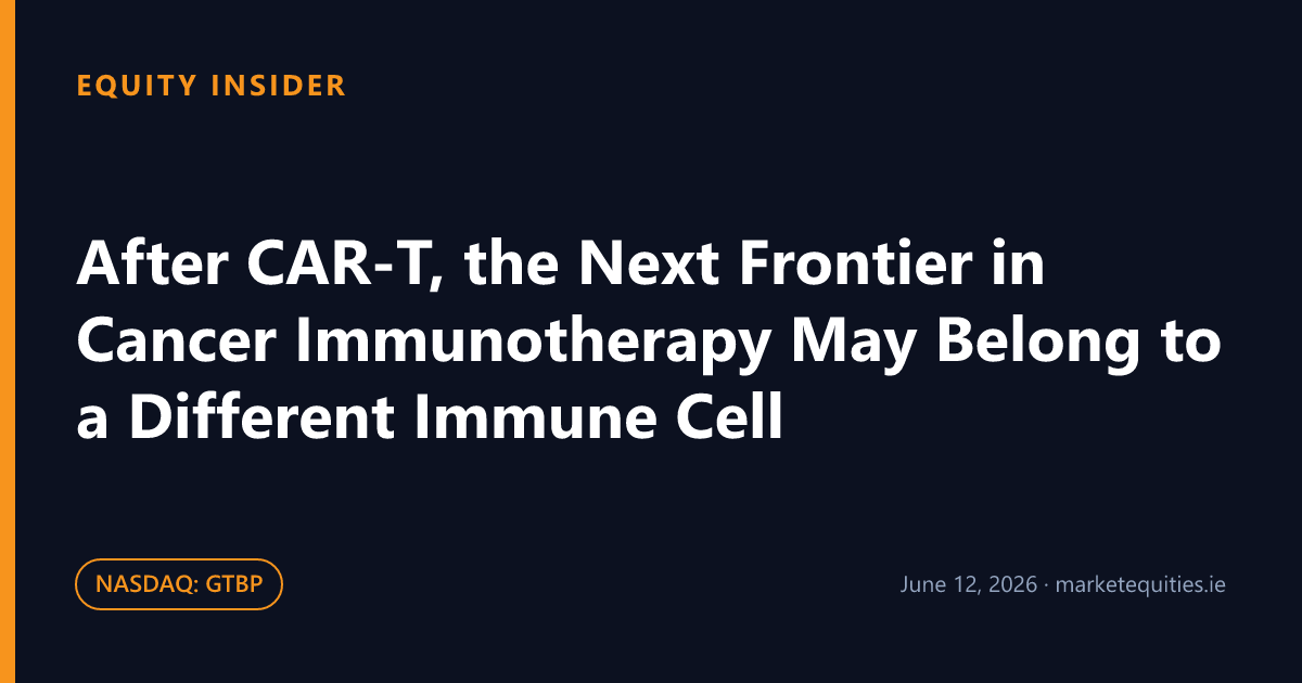Equity Insider: After CAR-T, the Next Frontier in Cancer Immunotherapy May Belong to a Different Immune Cell
