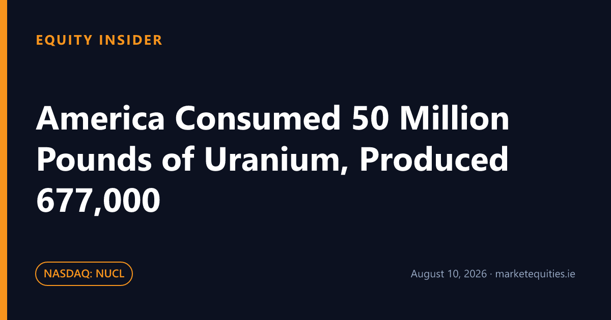 Equity Insider: America Consumed 50 Million Pounds of Uranium, Produced 677,000