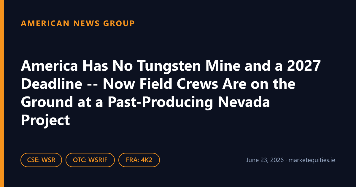 American News Group: America Has No Tungsten Mine and a 2027 Deadline -- Now Field Crews Are on the Ground at a…