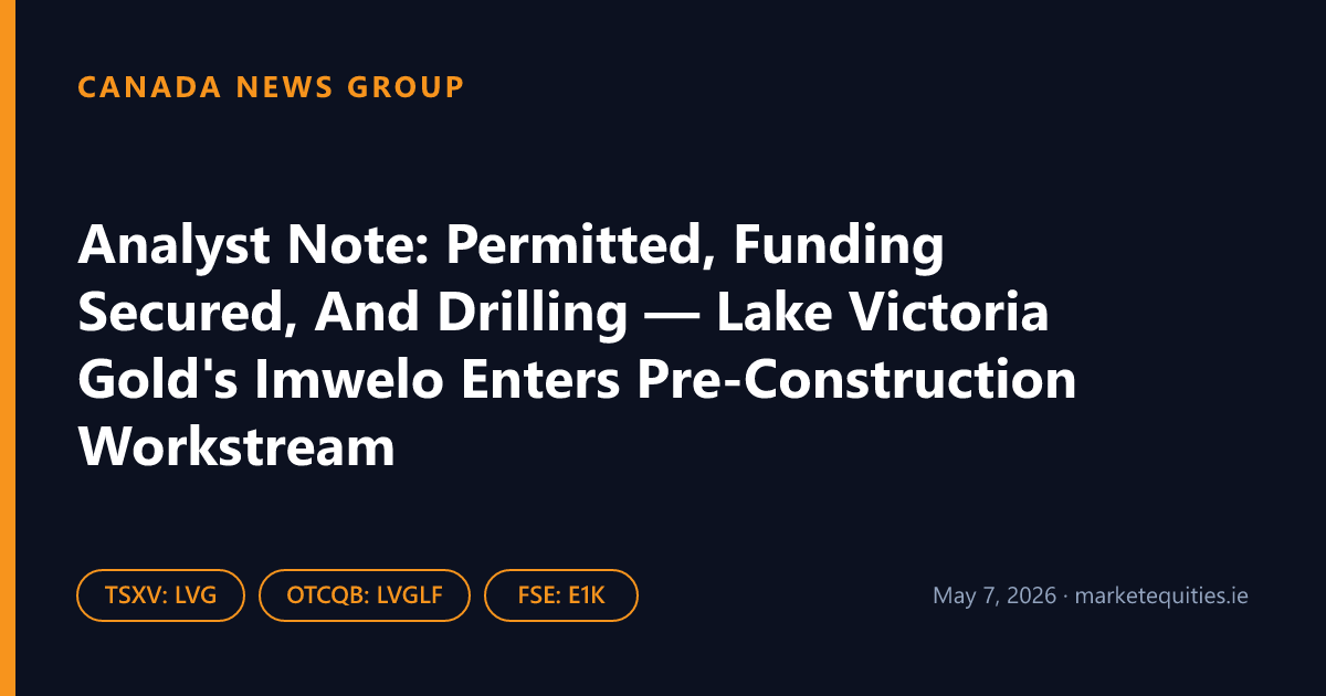 Canada News Group: Analyst Note: Permitted, Funding Secured, And Drilling — Lake Victoria Gold's Imwelo Enters…