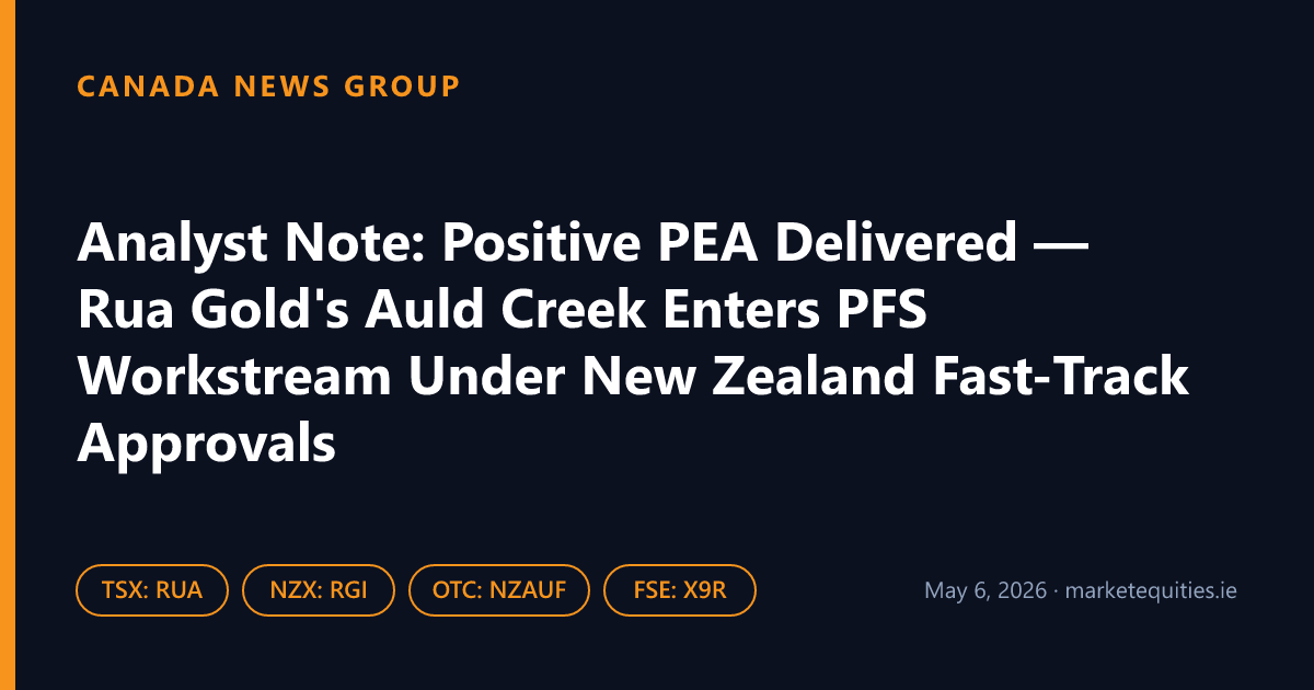 Canada News Group: Analyst Note: Positive PEA Delivered — Rua Gold's Auld Creek Enters PFS Workstream Under New…
