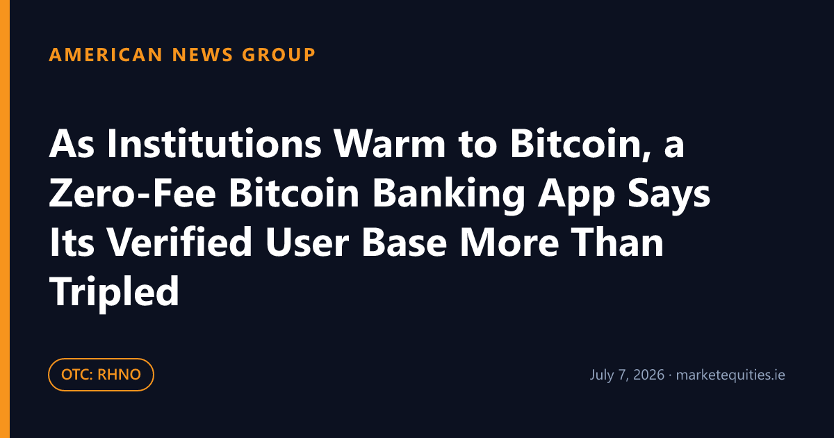 American News Group: As Institutions Warm to Bitcoin, a Zero-Fee Bitcoin Banking App Says Its Verified User Base More…
