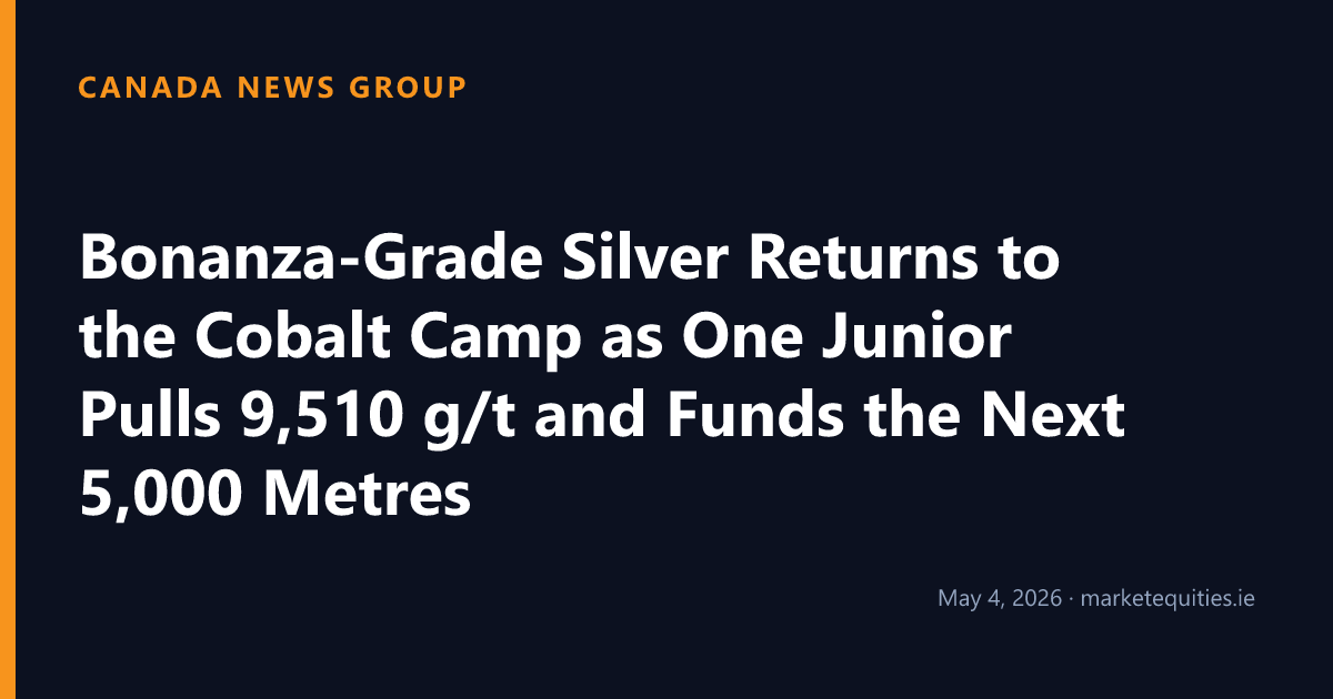 Canada News Group: Bonanza-Grade Silver Returns to the Cobalt Camp as One Junior Pulls 9,510 g/t and Funds the Next…