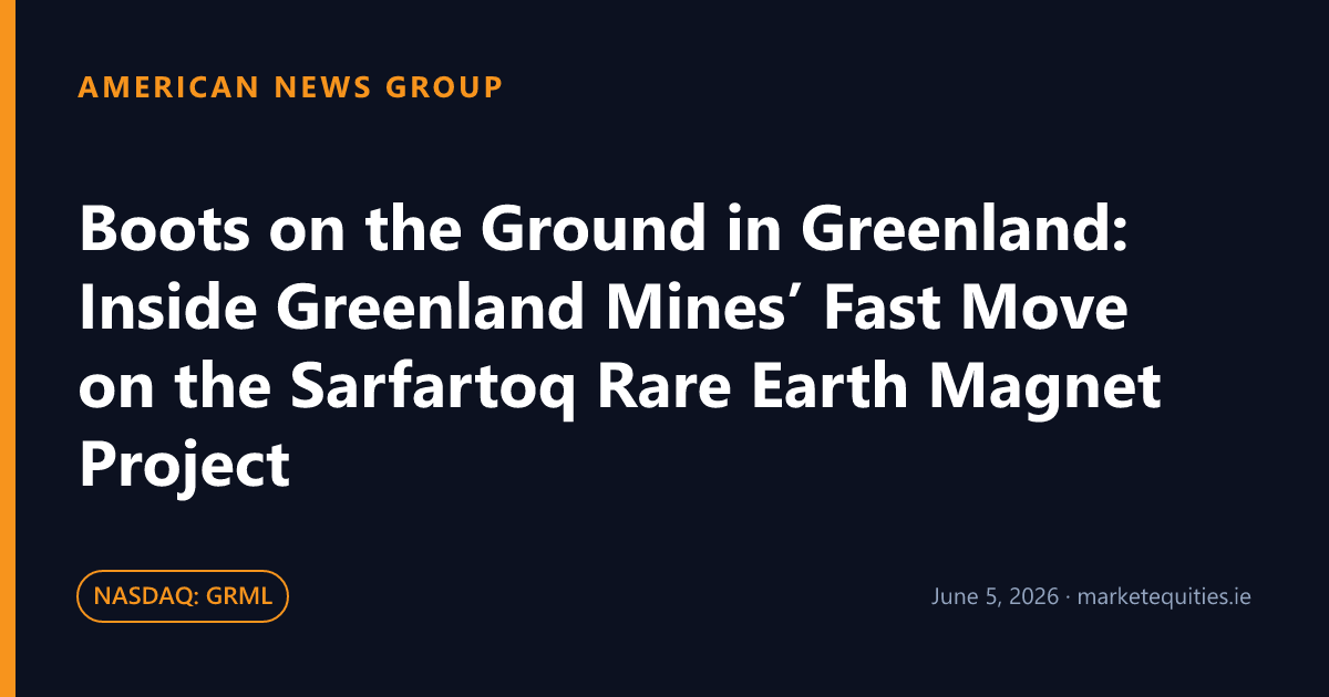 American News Group: Boots on the Ground in Greenland: Inside Greenland Mines’ Fast Move on the Sarfartoq Rare Earth…