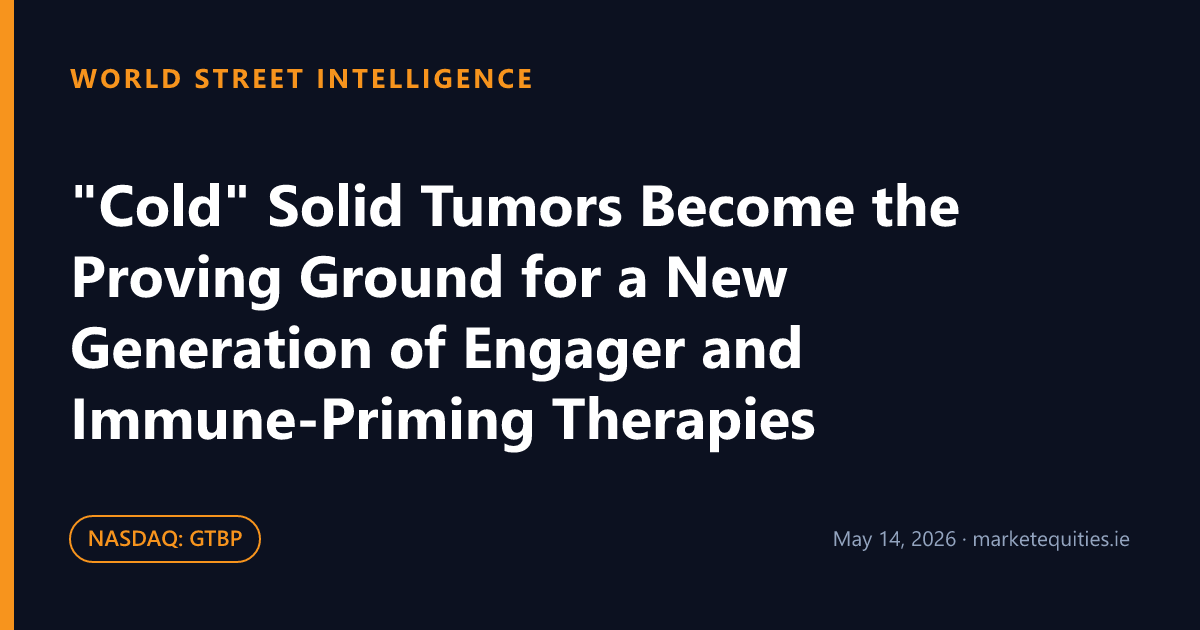 World Street Intelligence: "Cold" Solid Tumors Become the Proving Ground for a New Generation of Engager and Immune-Priming…