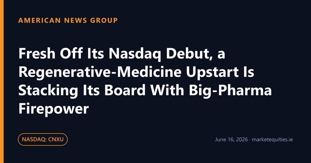 American News Group: Fresh Off Its Nasdaq Debut, a Regenerative-Medicine Upstart Is Stacking Its Board With Big-Pharma…