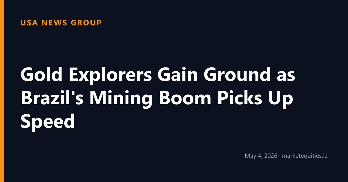 USA News Group: Gold Explorers Gain Ground as Brazil's Mining Boom Picks Up Speed