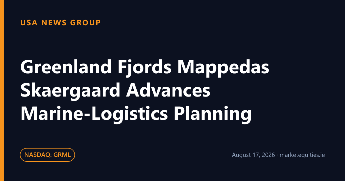 USA News Group: Greenland Fjords Mappedas Skaergaard Advances Marine-Logistics Planning