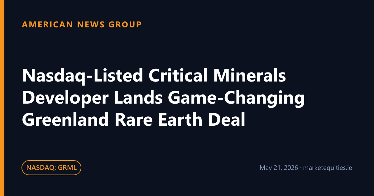American News Group: Nasdaq-Listed Critical Minerals Developer Lands Game-Changing Greenland Rare Earth Deal