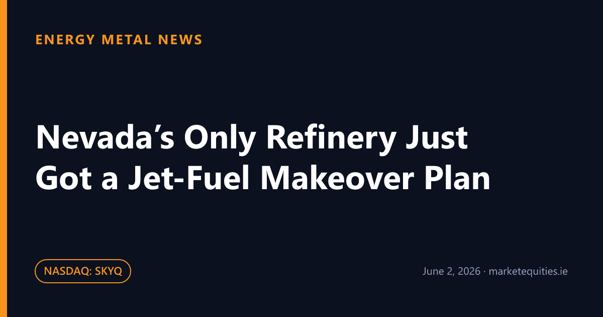 Energy Metal News: Nevada’s Only Refinery Just Got a Jet-Fuel Makeover Plan
