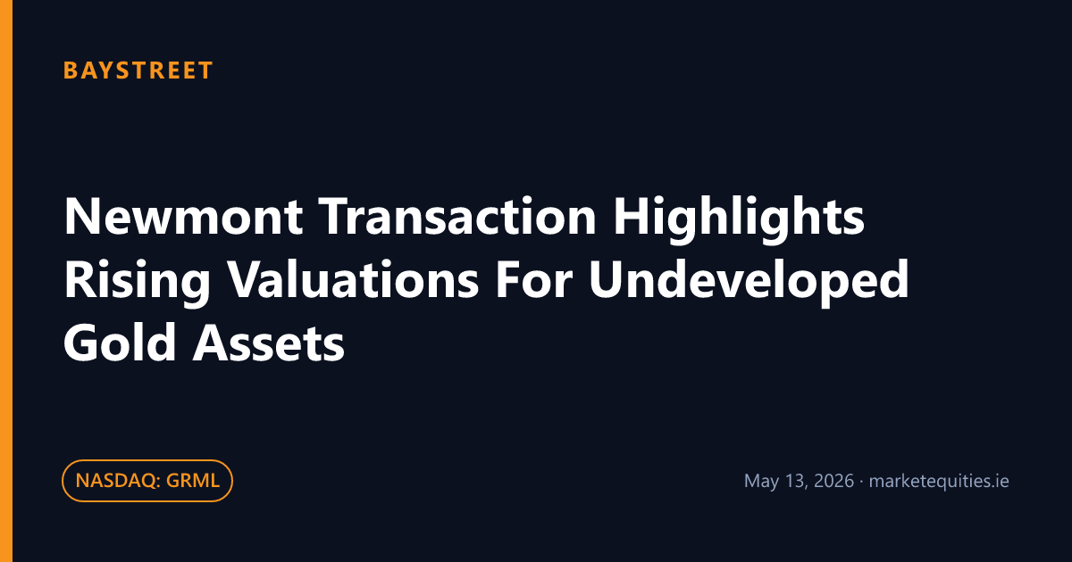 Baystreet: Newmont Transaction Highlights Rising Valuations For Undeveloped Gold Assets