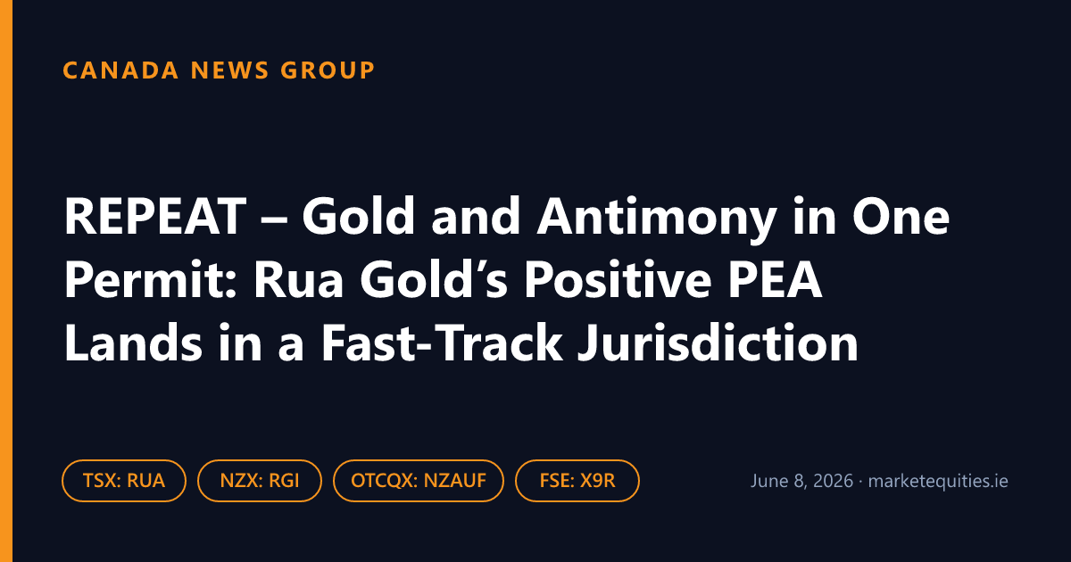Canada News Group: REPEAT – Gold and Antimony in One Permit: Rua Gold’s Positive PEA Lands in a Fast-Track Jurisdiction