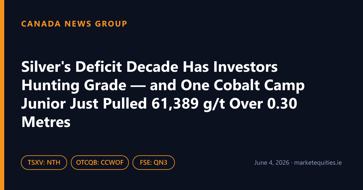 Canada News Group: Silver's Deficit Decade Has Investors Hunting Grade — and One Cobalt Camp Junior Just Pulled…