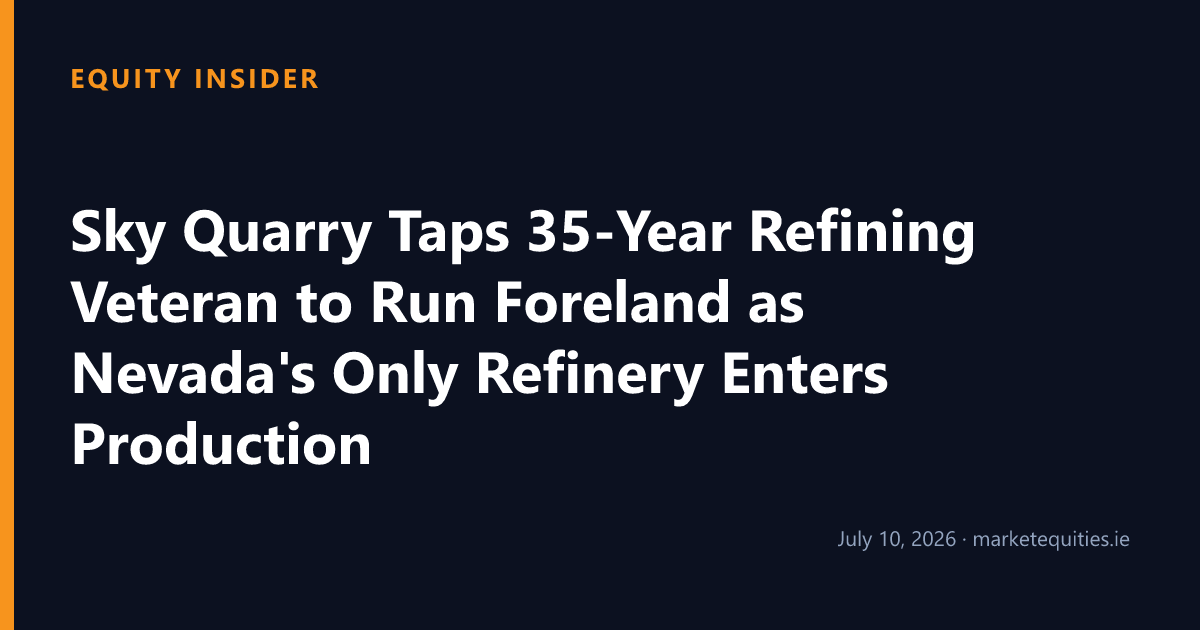 Equity Insider: Sky Quarry Taps 35-Year Refining Veteran to Run Foreland as Nevada's Only Refinery Enters Production