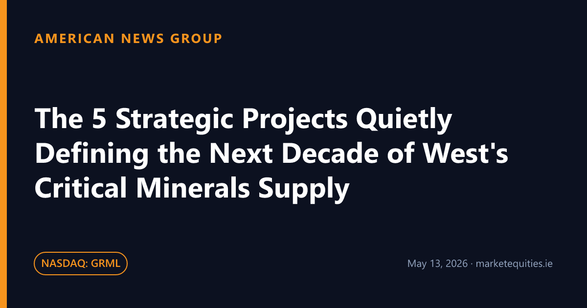 American News Group: The 5 Strategic Projects Quietly Defining the Next Decade of West's Critical Minerals Supply