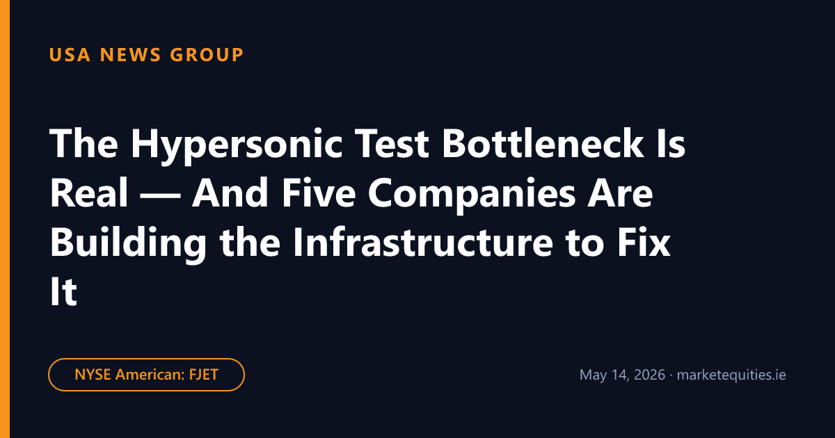 USA News Group: The Hypersonic Test Bottleneck Is Real — And Five Companies Are Building the Infrastructure to Fix…
