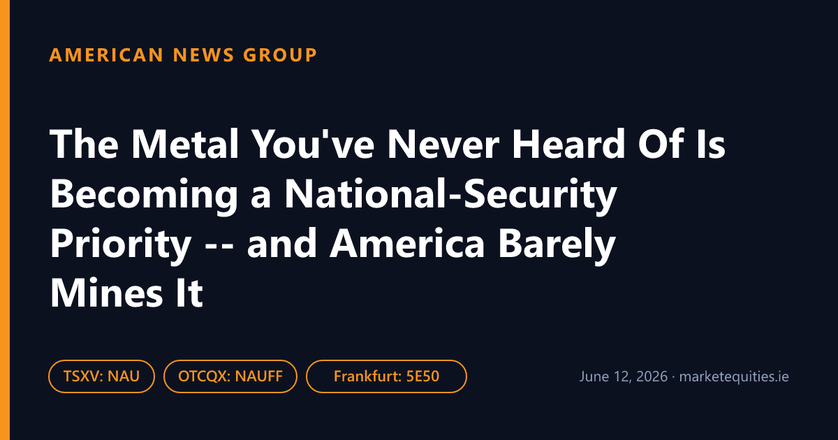 American News Group: The Metal You've Never Heard Of Is Becoming a National-Security Priority -- and America Barely…