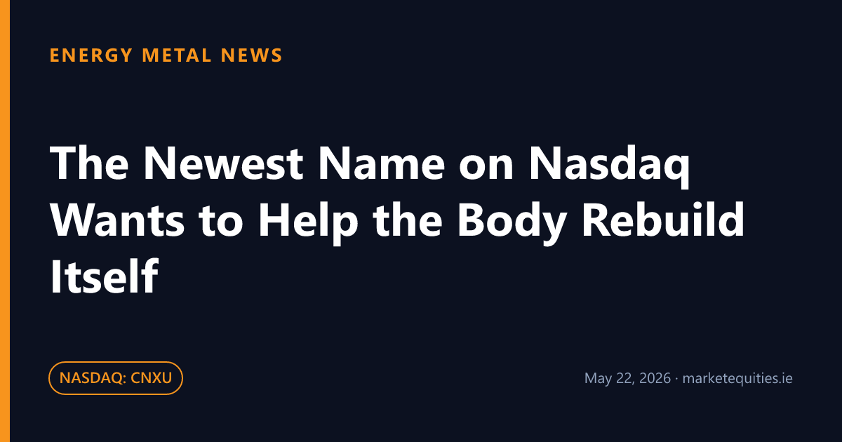 Energy Metal News: The Newest Name on Nasdaq Wants to Help the Body Rebuild Itself