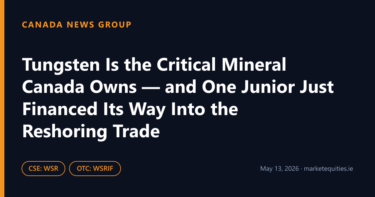 Canada News Group: Tungsten Is the Critical Mineral Canada Owns — and One Junior Just Financed Its Way Into the…