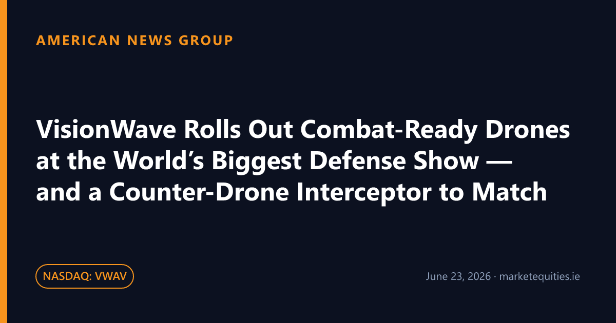 American News Group: VisionWave Rolls Out Combat-Ready Drones at the World’s Biggest Defense Show — and a Counter-Drone…