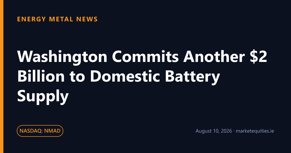 Energy Metal News: Washington Commits Another $2 Billion to Domestic Battery Supply