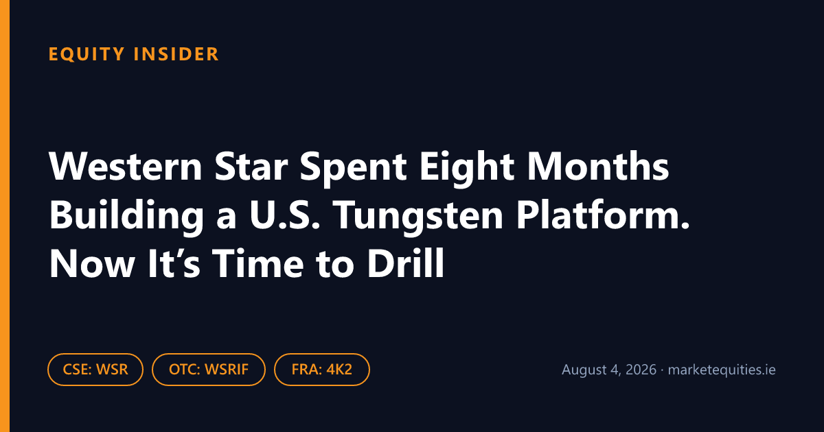 Equity Insider: Western Star Spent Eight Months Building a U.S. Tungsten Platform. Now It’s Time to Drill
